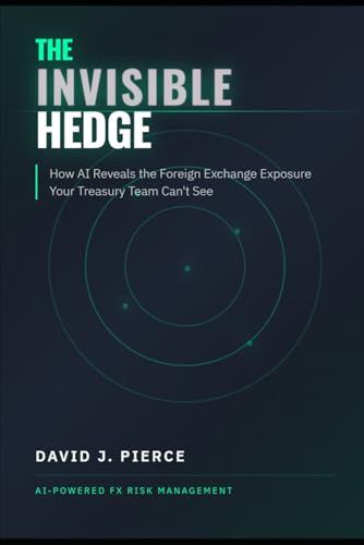 The Invisible Hedge: How AI Reveals the Foreign Exchange Exposure Your Treasury Team Can't See (Global Finance and Risk Management)