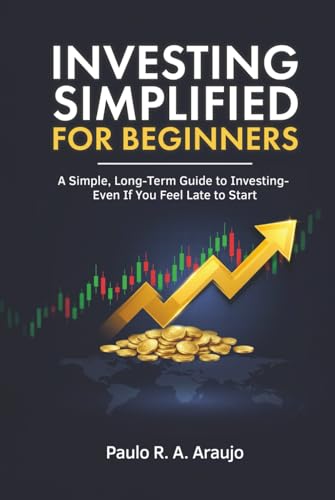 Investing Simplified for Beginners: A Simple, Long-Term Guide to Investing — Even If You Feel Late to Start