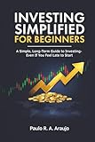 Investing Simplified for Beginners: A Simple, Long-Term Guide to Investing — Even If You Feel Late to Start