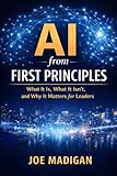 AI from First Principles: What It Is, What It Isn’t, and Why It Matters for Leaders