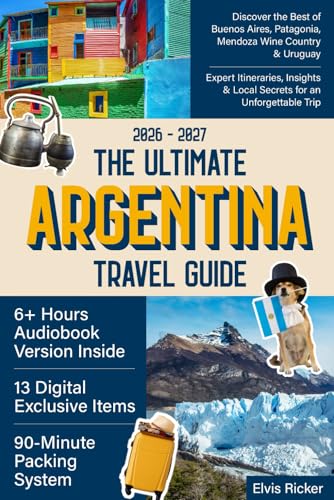 The Ultimate Argentina Travel Guide: Discover the Best of Buenos Aires, Patagonia, Mendoza Wine Country & Uruguay | Expert Itineraries, Insights & Local Secrets for an Unforgettable Trip