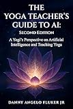 The Yoga Teachers Guide to AI Second Edition