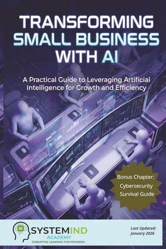 Transforming Small Business with AI: A Practical Guide to Leveraging Artificial Intelligence for Growth and Efficiency