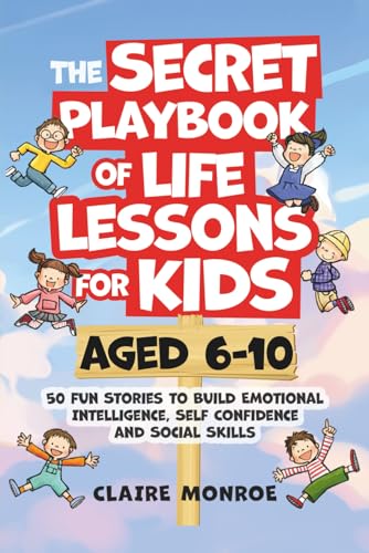 The Secret Playbook of Life Lessons for Kids Aged 6-10: 50 Fun Stories to Build Emotional Intelligence, Self Confidence and Social Skills