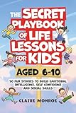 The Secret Playbook of Life Lessons for Kids Aged 6-10: 50 Fun Stories to Build Emotional Intelligence, Self Confidence and Social Skills