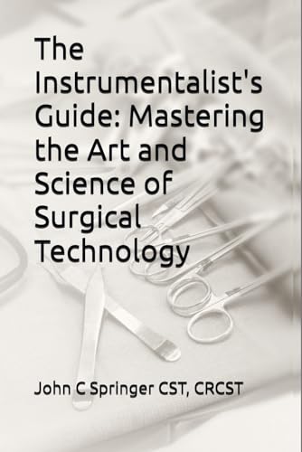 The Instrumentalist's Guide: Mastering the Art and Science of Surgical Technology