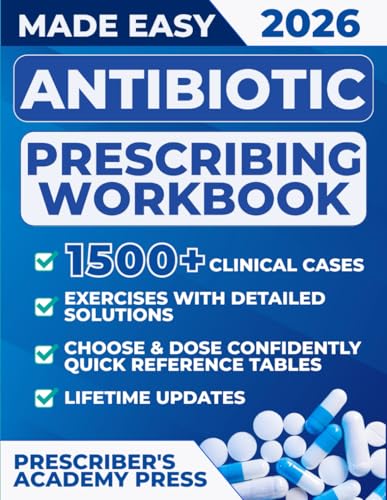 Antibiotic Prescribing Workbook: 1500+ Clinical Cases & Exercises with Detailed Solutions to Choose & Dose Confidently | Quick Reference Tables + Updates