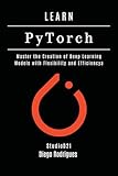 LEARN PYTORCH - 2026 Edition: Master the Creation of Deep Learning Models with Flexibility and Efficiency (AI & Machine Learning ENG)