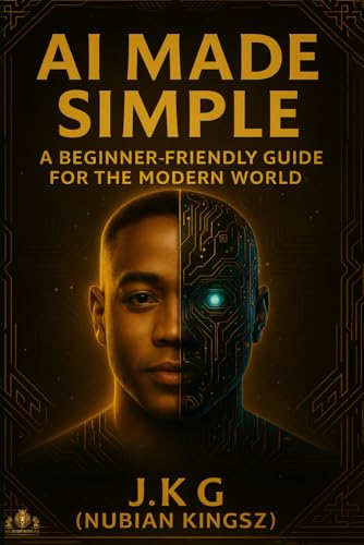 Ai Made Simple: A Beginner-Friendly Guide For The Modern World