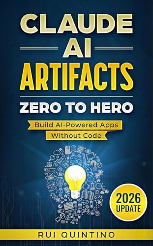 Claude AI Artifacts: Zero to Hero: Build AI-Powered Apps Without Code-2026 Update (Claude AI: Beginner to Pro Series Book 1)