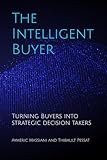 The Intelligent Buyer: How AI, Value Creation, Strategy, and Category Mastery Are Redefining Procurement
