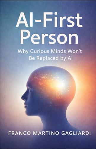 AI-First Person: Why Curious Minds Won’t Be Replaced by AI