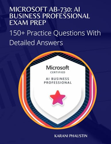 Microsoft AB-730: AI Business Professional Exam Prep 150+ Exam Questions With Detailed Answers