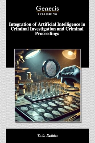 Integration of Artificial Intelligence in Criminal Investigation and Criminal Proceedings