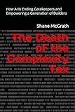 The Death of the Complexity Tax: How AI Is Ending Gatekeepers and Empowering a Generation of Builders
