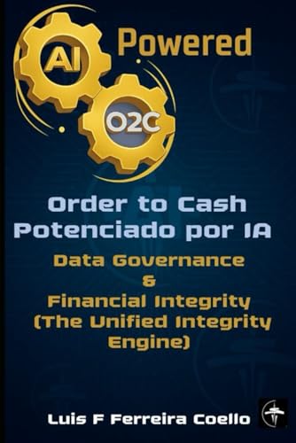 AI-Powered O2C: Data Governance & Financial Integrity (The Unified Integrity Engine) (AI Powered Order to Cash)