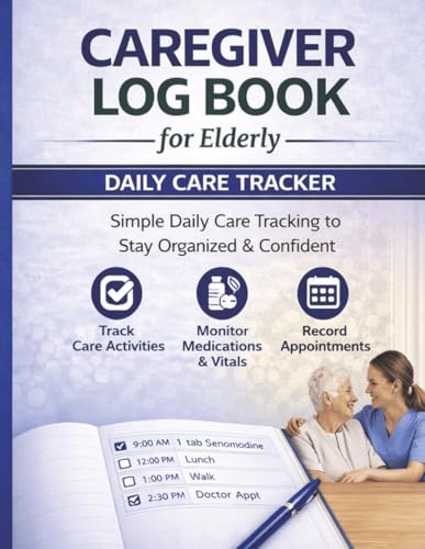 Caregiver Log Book for Elderly: Daily Caregiver Journal to Track Medications, Meals, Appointments, and Health