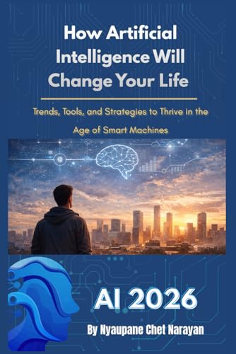 AI 2026: How Artificial Intelligence Will Change Your Life