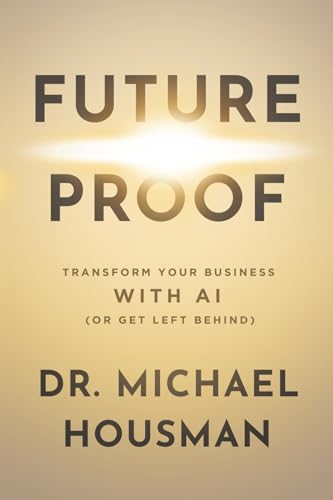 Future Proof: Transform your Business with AI (or Get Left Behind)