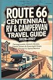Route 66 Centennial RV & Campervan Travel Guide 2026–2027: Campgrounds, Historic Motels, Classic Diners & Overnight Stops from Chicago to Santa Monica (The Route 66 Centennial Travel Series)