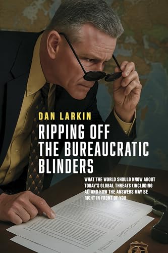 Ripping off the Bureaucratic Blinders: What you need to know about today's global threats (including AI) and how the answers may be right in front of you