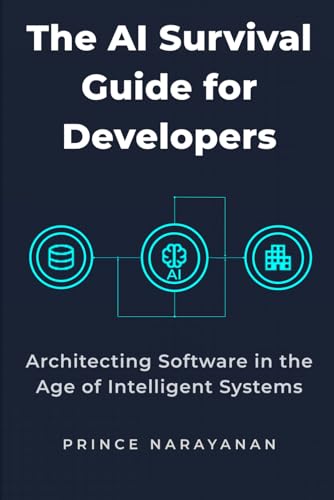 THE AI SURVIVAL GUIDE FOR DEVELOPERS: Architecting Software in the Age of Intelligent Systems