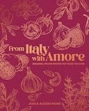 From Italy with Amore: Seasonal Italian Recipes for Those You Love