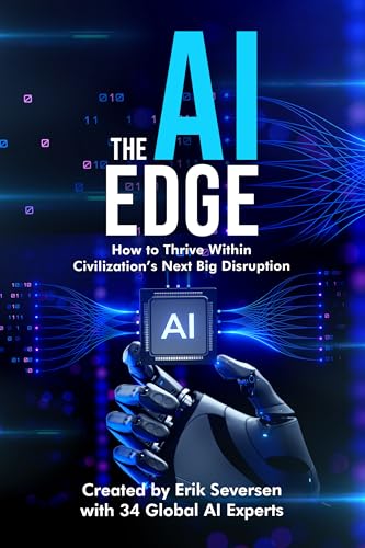 The AI Edge: How to Thrive Within Civilization's Next Big Disruption