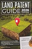 Land Patent Guide: A Practical Guide to Understanding What Land Patents Really Are, How They Relate to Modern Property Law, and How Homeowners Can Evaluate Their Relevance Without Legal Guesswork