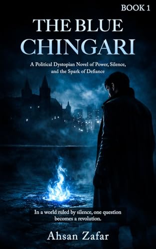 The Blue Chingari: A Political Dystopian Novel of Power, Silence, and the Spark of Defiance (The Chingari Chronicles Book 1)