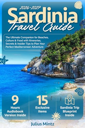 Sardinia Travel Guide: The Ultimate Companion for Beaches, Culture & Food with Itineraries, Secrets & Insider Tips to Plan Your Perfect Mediterranean Adventure