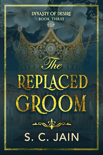 The Replaced Groom: Indian Royal Substitute Groom, Marriage of Convenience Romance (Dynasty of Desire Book 3)