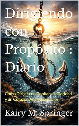 Dirigiendo con Propósito : Diario: Cómo Dirigir con Confianza, Claridad y un Corazón Anclado en Dios (Spanish Edition)