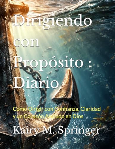 Dirigiendo con Propósito : Diario: Cómo Dirigir con Confianza, Claridad y un Corazón Anclado en Dios (Spanish Edition)
