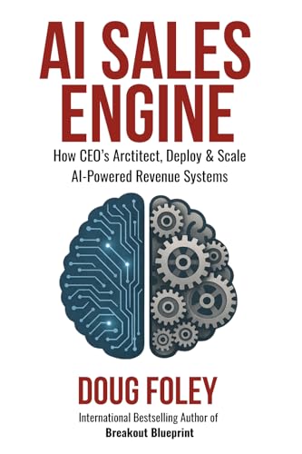 AI SALES ENGINE: How CEOs Architect, Deploy & Scale AI-Powered Revenue Systems