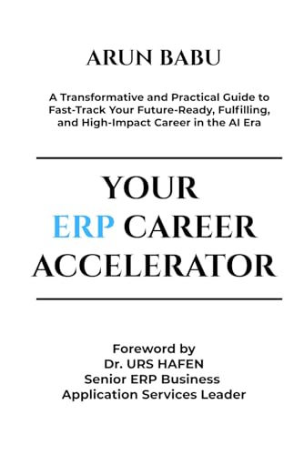 Your ERP Career Accelerator: A Transformative and Practical Guide to Fast-Track Your Future-Ready, Fulfilling, and High-Impact Career in the AI Era