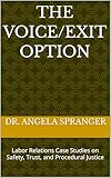 The Voice/Exit Option: Labor Relations Case Studies on Safety, Trust, and Procedural Justice
