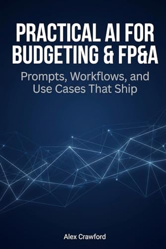 Practical AI for Budgeting & FP&A: Prompts, Workflows, and Use Cases That Ship
