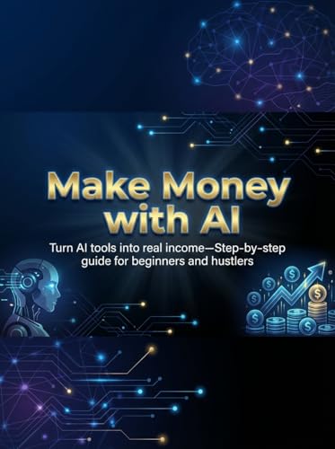 Make Money with AI: Turn AI Tools Into Profit in 30 Days: A step-by-step guide to using AI tools to start earning online, scale your business, and achieve financial freedom.
