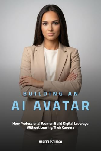 Building An AI Avatar: How Professional Women Build Digital Leverage Without Leaving Their Careers