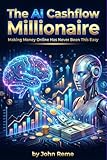 THE AI CASHFLOW MILLIONAIRE: Making Money Online Has Never Been This Easy