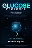 The Glucose Protocol: A Practical and Scientific Guide to Brain Restoration of Health: A Brain Rehabilitation Expert's Conversation with an AI That Changed Everything (Human Restoration Science)