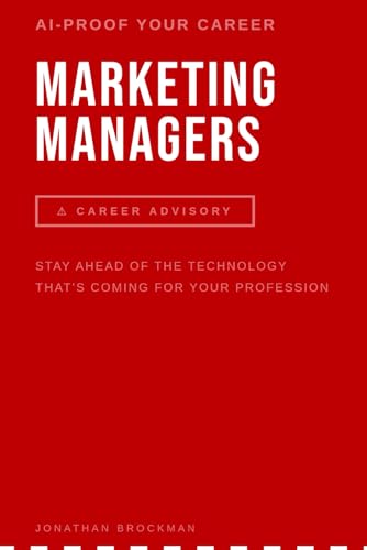 AI Proof Your Career: Marketing Managers: Stay Ahead of the Technology That’s Reshaping Your Profession