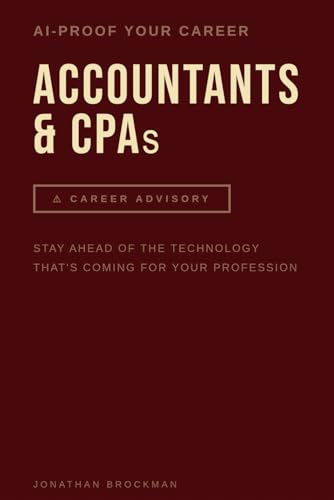 AI Proof Your Career: Accountants & CPAs: Stay Ahead of the Technology That’s Reshaping Your Profession