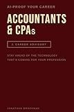 AI Proof Your Career: Accountants & CPAs: Stay Ahead of the Technology That’s Reshaping Your Profession