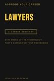 AI Proof Your Career: Lawyers: Stay Ahead of the Technology That’s Reshaping Your Profession