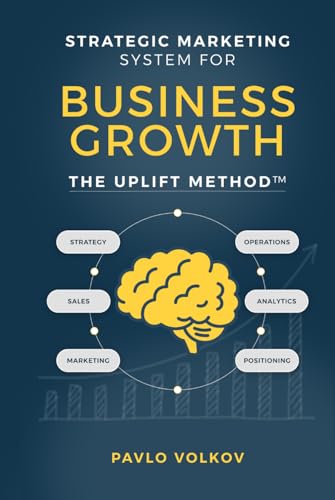 Strategic Marketing Systems for Business Growth: The Uplift Method™