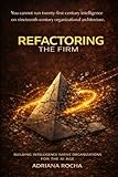 REFACTORING THE FIRM: BUILDING INTELLIGENCE-NATIVE ORGANIZATIONS FOR THE AI ERA