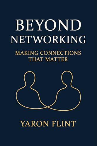 Beyond Networking: Making Connections That Matter