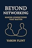 Beyond Networking: Making Connections That Matter